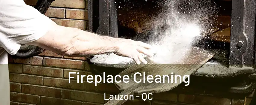 Fireplace Cleaning Lauzon - QC