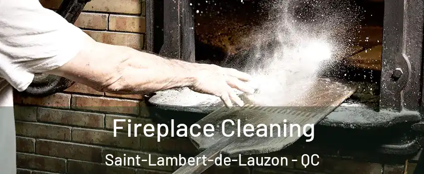 Fireplace Cleaning Saint-Lambert-de-Lauzon - QC