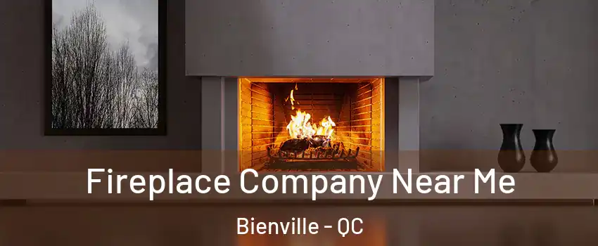  Fireplace Company Near Me Bienville - QC