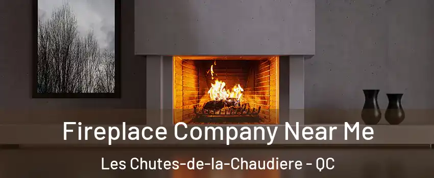 Fireplace Company Near Me Les Chutes-de-la-Chaudiere - QC