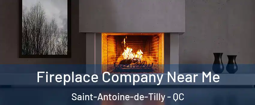 Fireplace Company Near Me Saint-Antoine-de-Tilly - QC