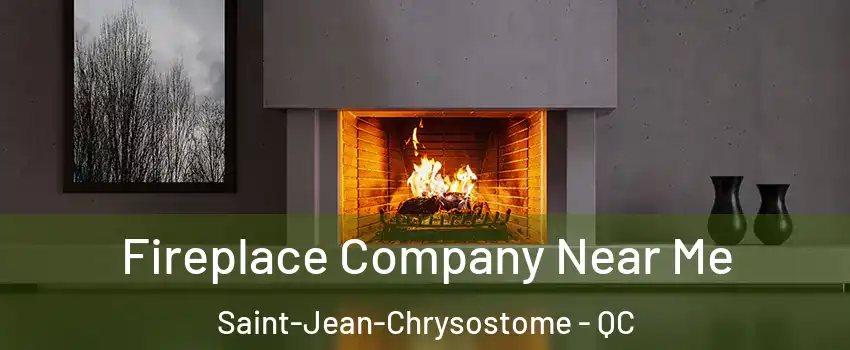 Fireplace Company Near Me Saint-Jean-Chrysostome - QC