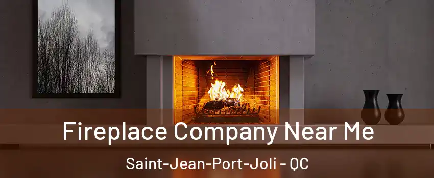 Fireplace Company Near Me Saint-Jean-Port-Joli - QC