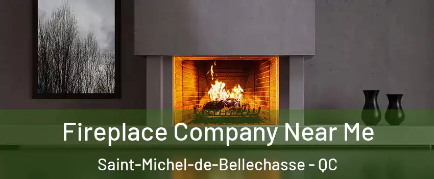 Fireplace Company Near Me Saint-Michel-de-Bellechasse - QC