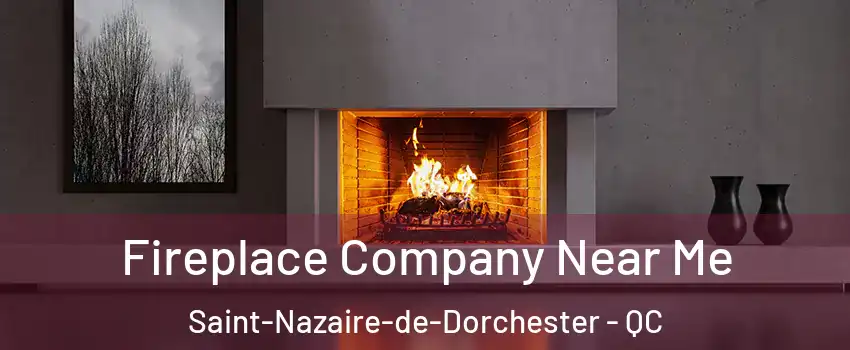 Fireplace Company Near Me Saint-Nazaire-de-Dorchester - QC