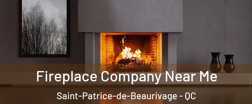 Fireplace Company Near Me Saint-Patrice-de-Beaurivage - QC