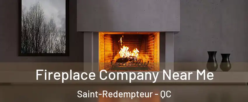 Fireplace Company Near Me Saint-Redempteur - QC