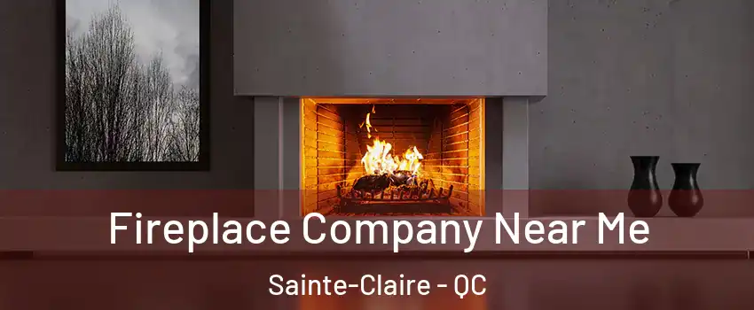 Fireplace Company Near Me Sainte-Claire - QC