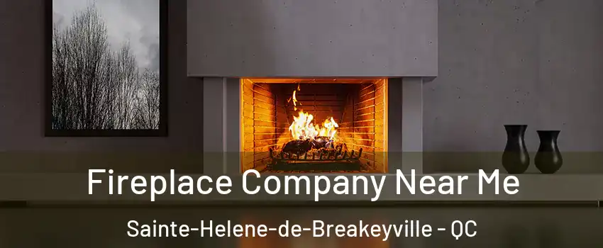 Fireplace Company Near Me Sainte-Helene-de-Breakeyville - QC