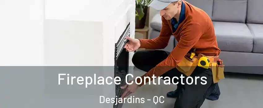 Fireplace Contractors Desjardins - QC