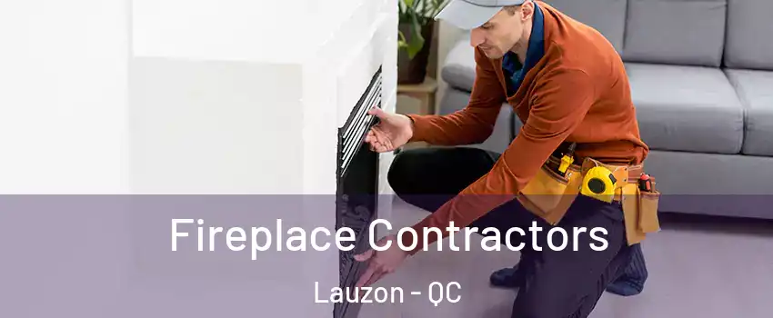 Fireplace Contractors Lauzon - QC