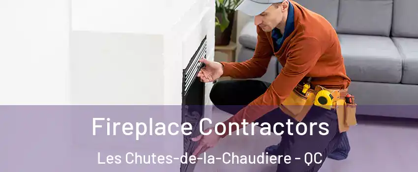 Fireplace Contractors Les Chutes-de-la-Chaudiere - QC