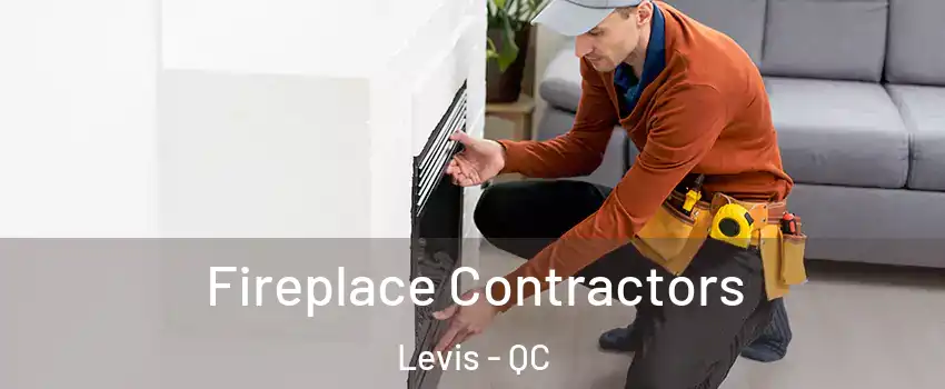 Fireplace Contractors Levis - QC