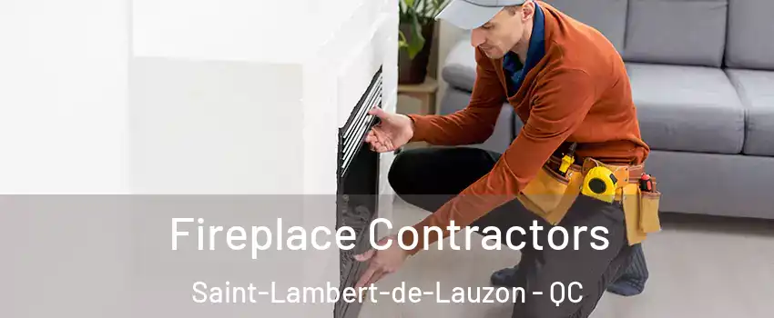 Fireplace Contractors Saint-Lambert-de-Lauzon - QC