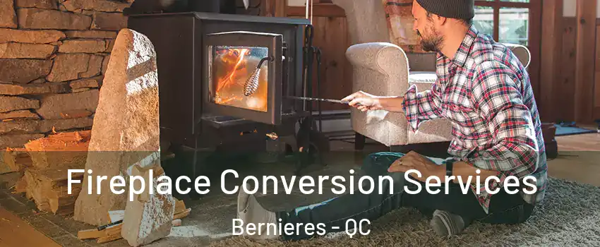  Fireplace Conversion Services Bernieres - QC