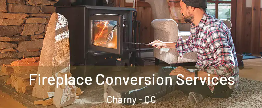  Fireplace Conversion Services Charny - QC