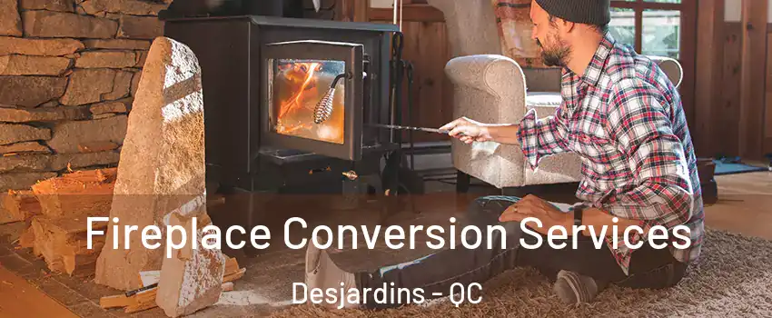  Fireplace Conversion Services Desjardins - QC