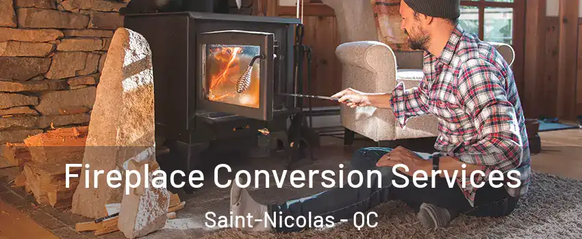  Fireplace Conversion Services Saint-Nicolas - QC
