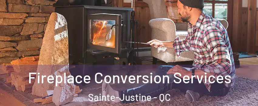  Fireplace Conversion Services Sainte-Justine - QC
