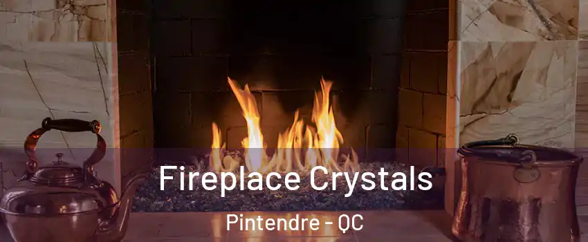  Fireplace Crystals Pintendre - QC