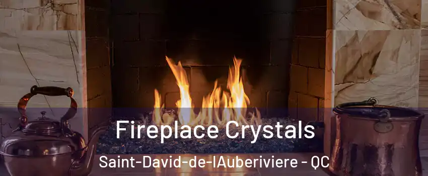  Fireplace Crystals Saint-David-de-lAuberiviere - QC