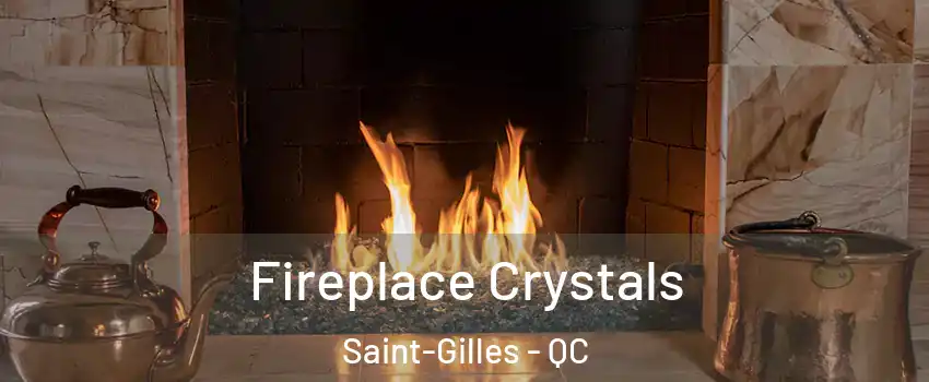 Fireplace Crystals Saint-Gilles - QC