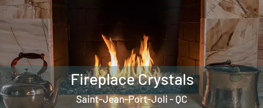 Fireplace Crystals Saint-Jean-Port-Joli - QC