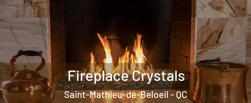 Fireplace Crystals Saint-Mathieu-de-Beloeil - QC