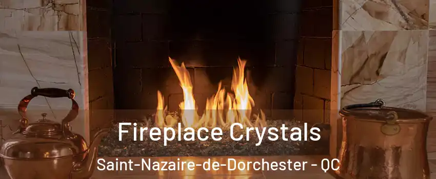  Fireplace Crystals Saint-Nazaire-de-Dorchester - QC