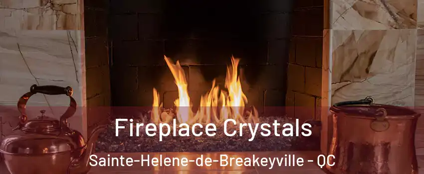 Fireplace Crystals Sainte-Helene-de-Breakeyville - QC
