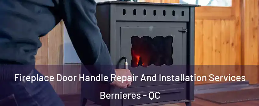 Fireplace Door Handle Repair And Installation Services Bernieres - QC