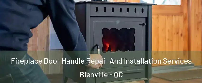 Fireplace Door Handle Repair And Installation Services Bienville - QC