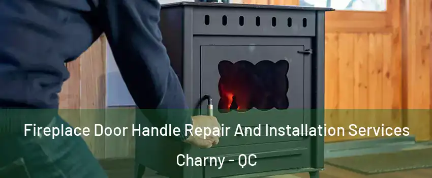 Fireplace Door Handle Repair And Installation Services Charny - QC