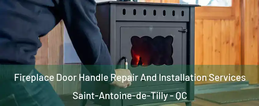 Fireplace Door Handle Repair And Installation Services Saint-Antoine-de-Tilly - QC
