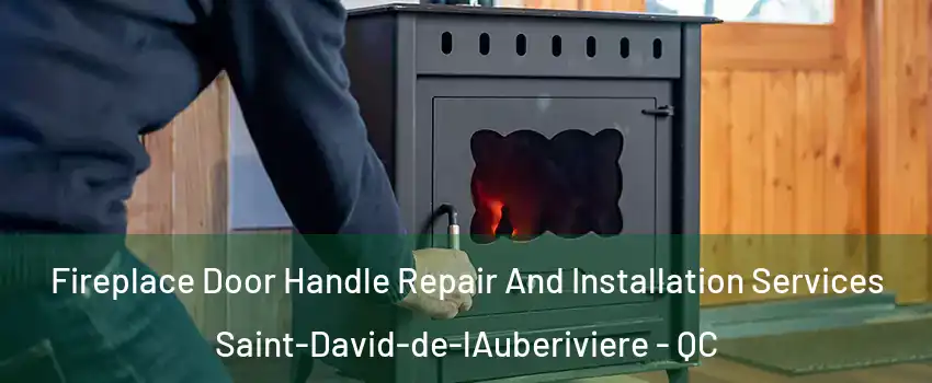 Fireplace Door Handle Repair And Installation Services Saint-David-de-lAuberiviere - QC