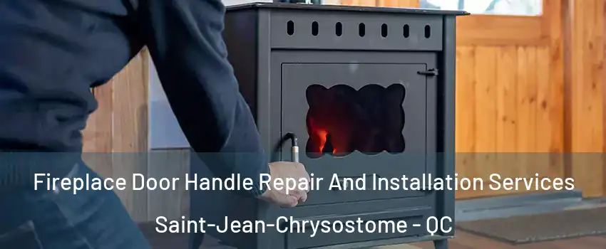 Fireplace Door Handle Repair And Installation Services Saint-Jean-Chrysostome - QC