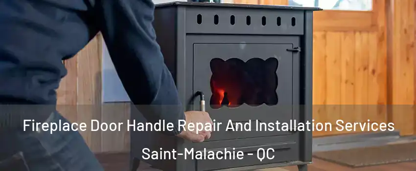 Fireplace Door Handle Repair And Installation Services Saint-Malachie - QC