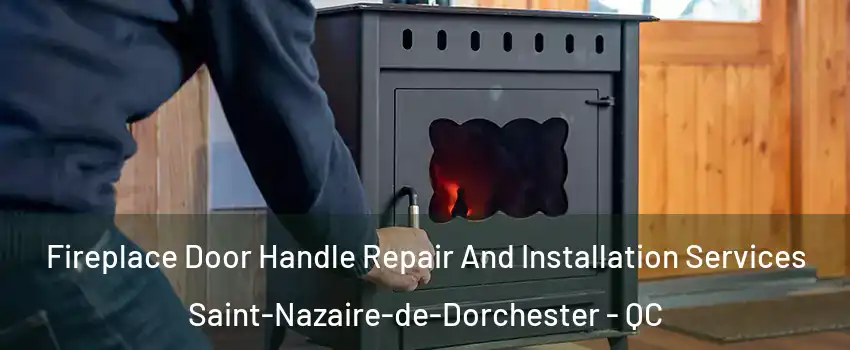  Fireplace Door Handle Repair And Installation Services Saint-Nazaire-de-Dorchester - QC