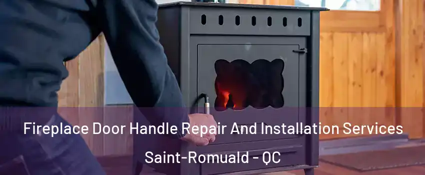 Fireplace Door Handle Repair And Installation Services Saint-Romuald - QC