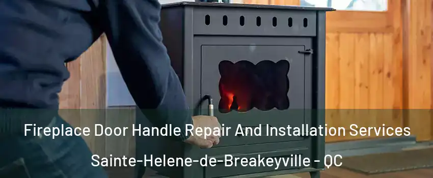 Fireplace Door Handle Repair And Installation Services Sainte-Helene-de-Breakeyville - QC
