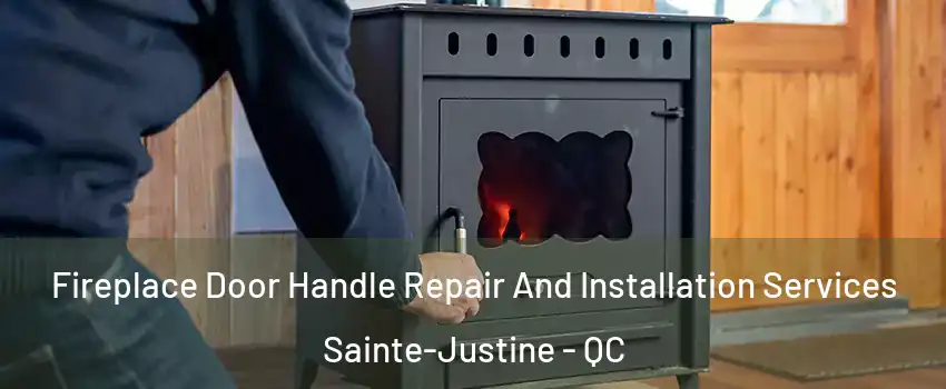 Fireplace Door Handle Repair And Installation Services Sainte-Justine - QC