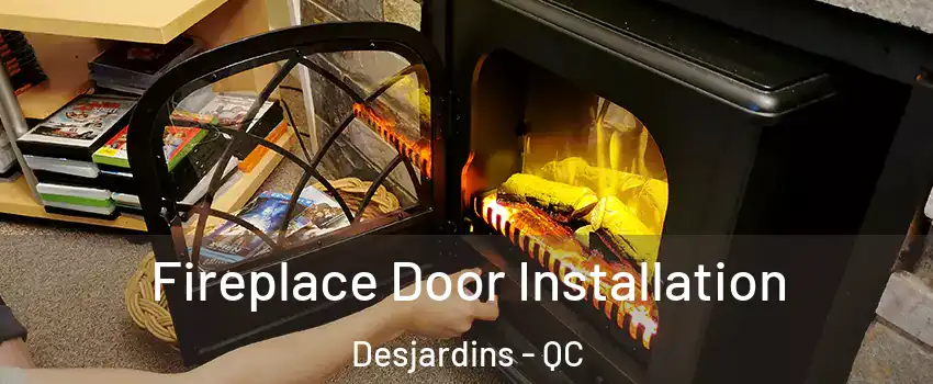  Fireplace Door Installation Desjardins - QC