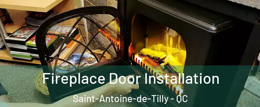 Fireplace Door Installation Saint-Antoine-de-Tilly - QC