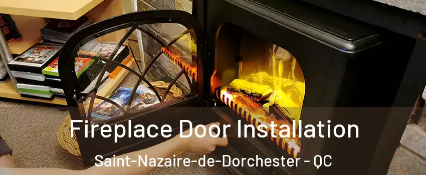 Fireplace Door Installation Saint-Nazaire-de-Dorchester - QC