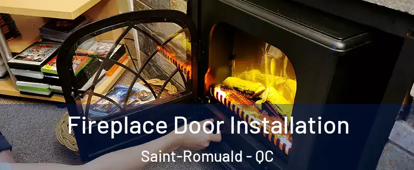 Fireplace Door Installation Saint-Romuald - QC