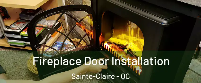 Fireplace Door Installation Sainte-Claire - QC