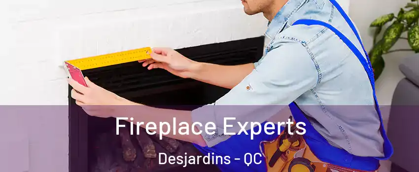 Fireplace Experts Desjardins - QC