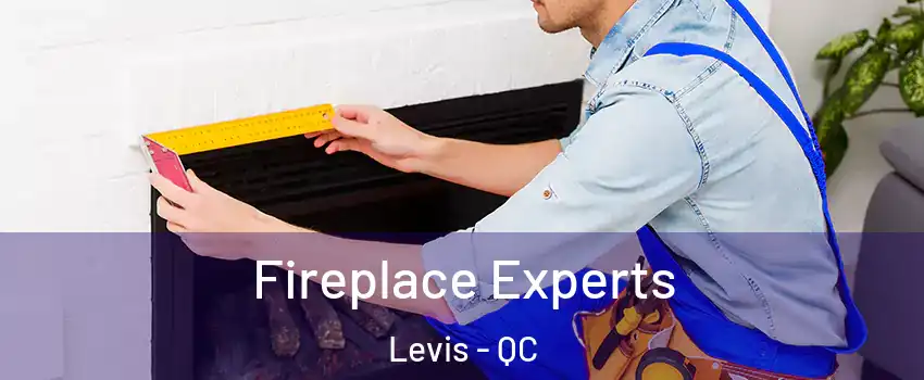Fireplace Experts Levis - QC