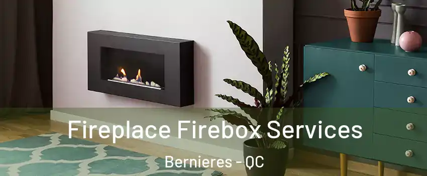  Fireplace Firebox Services Bernieres - QC