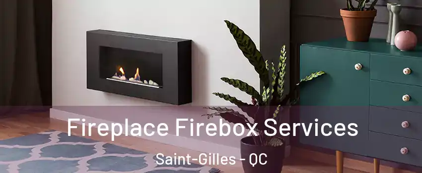  Fireplace Firebox Services Saint-Gilles - QC